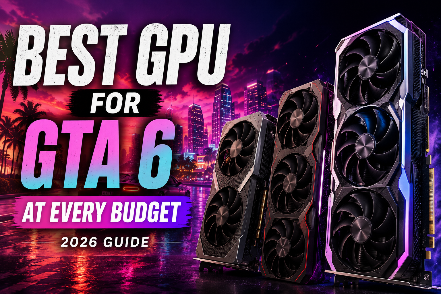Best GPU for GTA 6 at Every Budget (2026 Guide) featured image